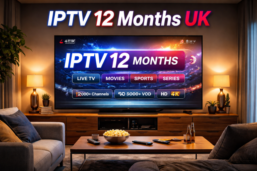 🔥 IPTV 12 Months UK: Ultimate 2026 Guide to Stable HD & 4K Streaming